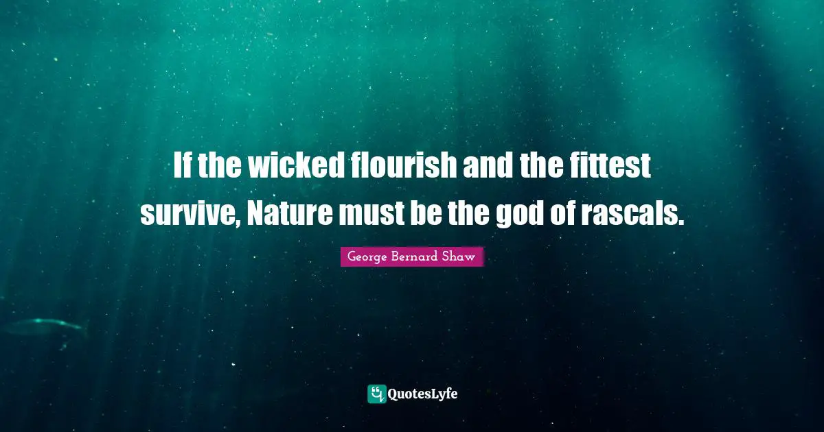 Rascals Quotes: "If the wicked flourish and the fittest survive, Nature must be the god of rascals."