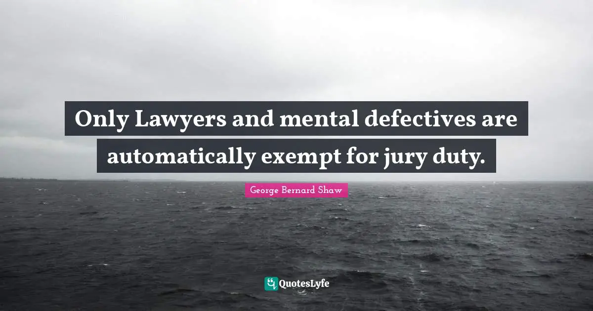 Only Lawyers and mental defectives are automatically exempt for jury duty.