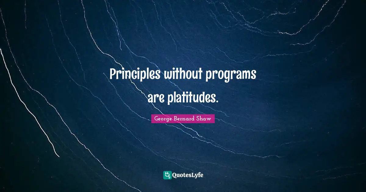 Principles without programs are platitudes.
