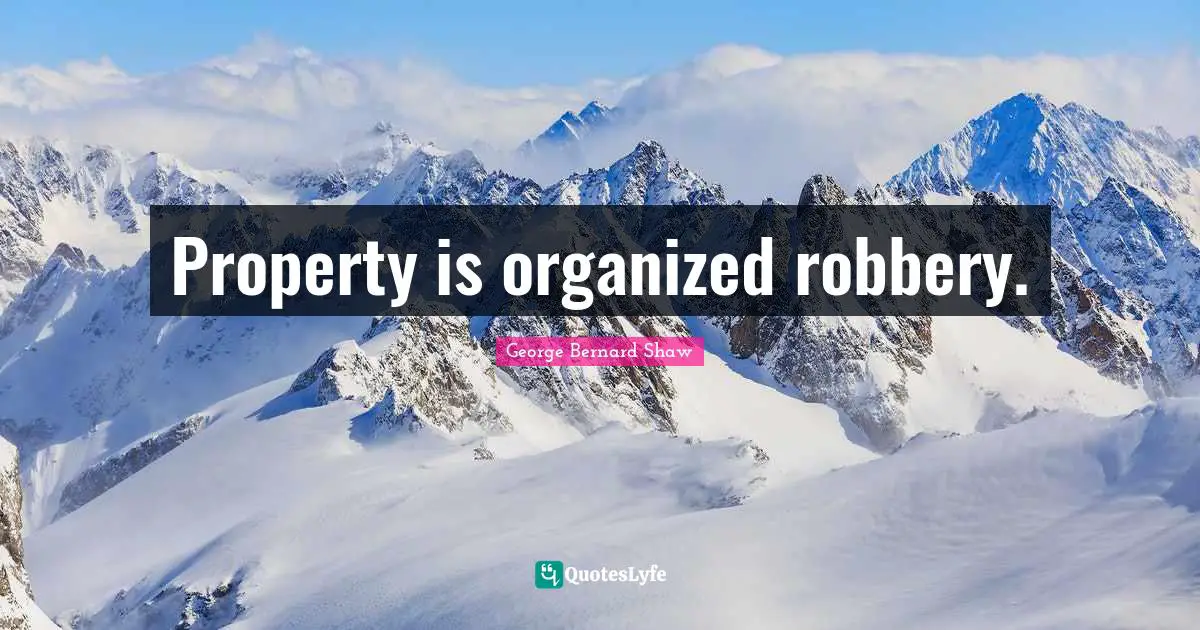 Property is organized robbery.