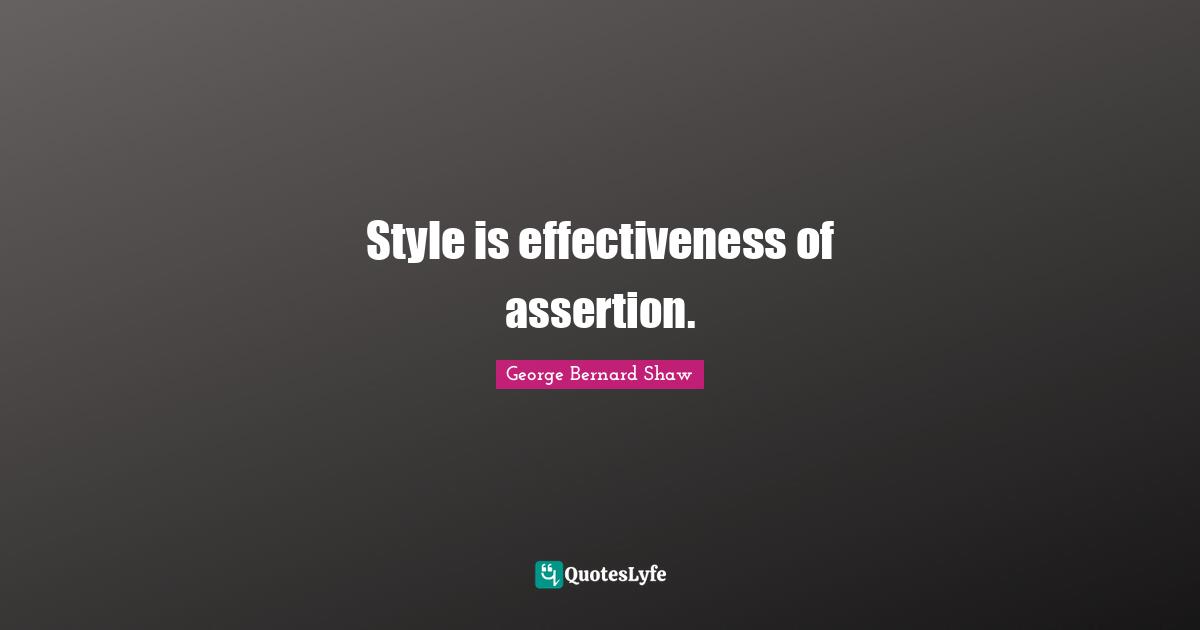 Style is effectiveness of assertion.