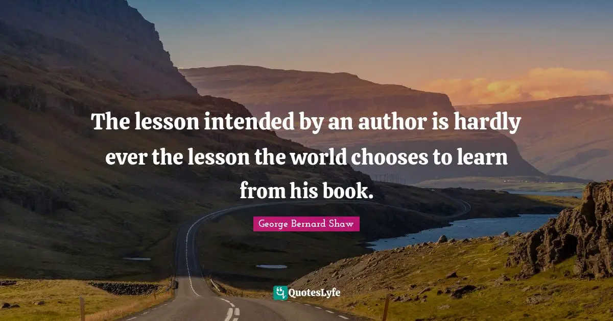 The lesson intended by an author is hardly ever the lesson the world chooses to learn from his book.