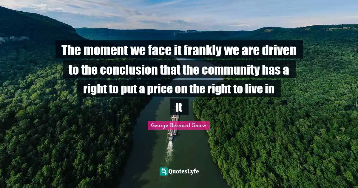 The moment we face it frankly we are driven to the conclusion that the community has a right to put a price on the right to live in it