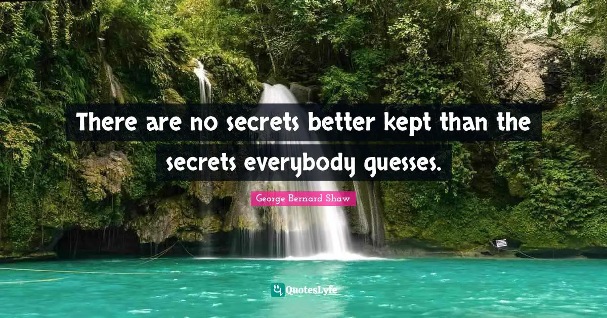 Secrets Quotes: "There are no secrets better kept than the secrets everybody guesses."