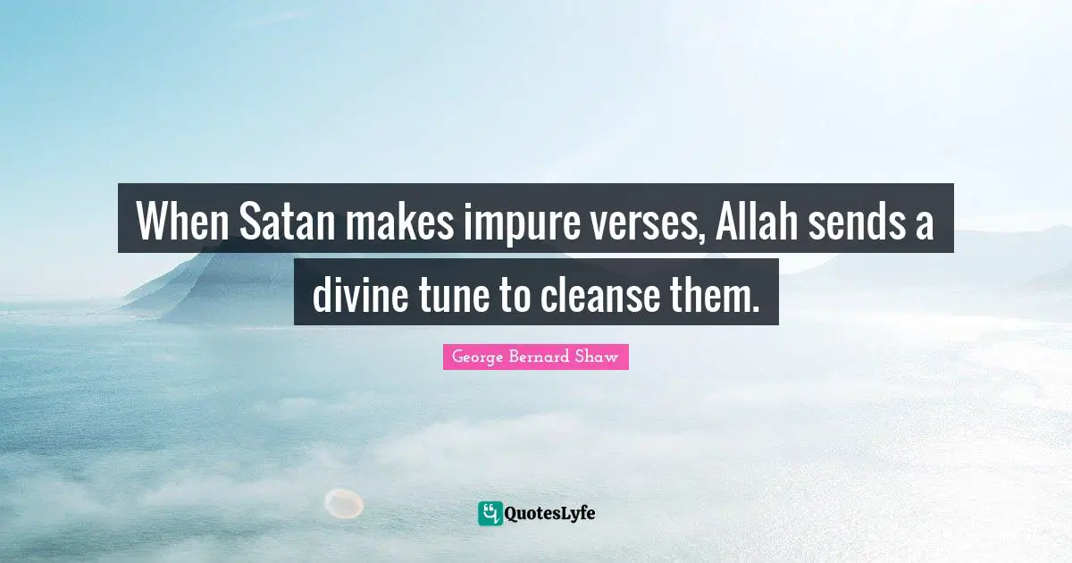 When Satan makes impure verses, Allah sends a divine tune to cleanse them.