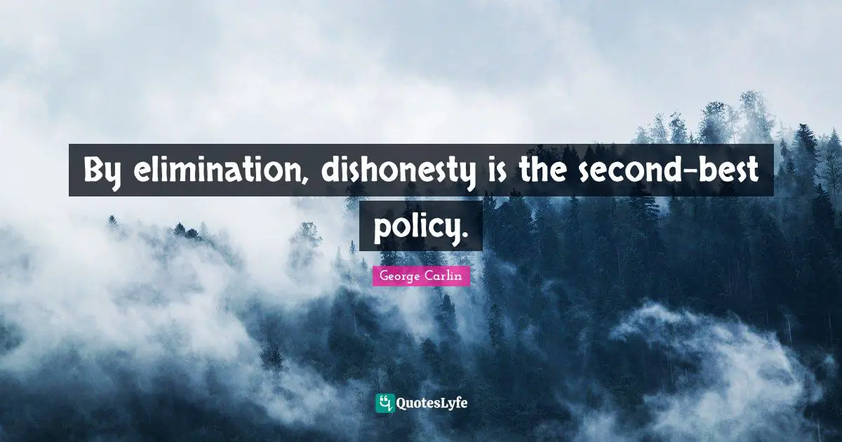By elimination, dishonesty is the second-best policy.