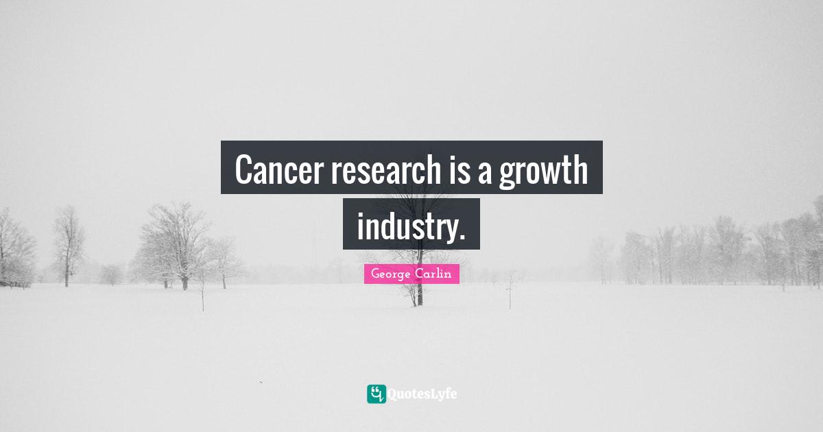 Cancer research is a growth industry.
