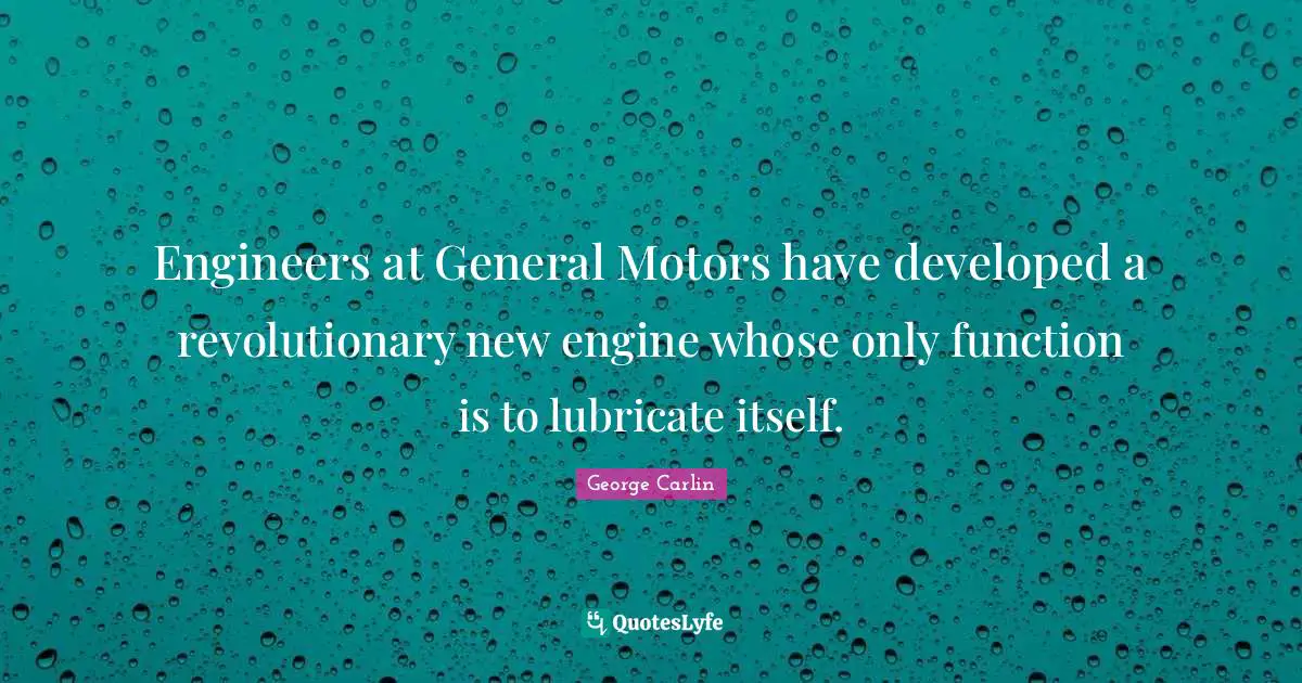 Engineers at General Motors have developed a revolutionary new engine whose only function is to lubricate itself.