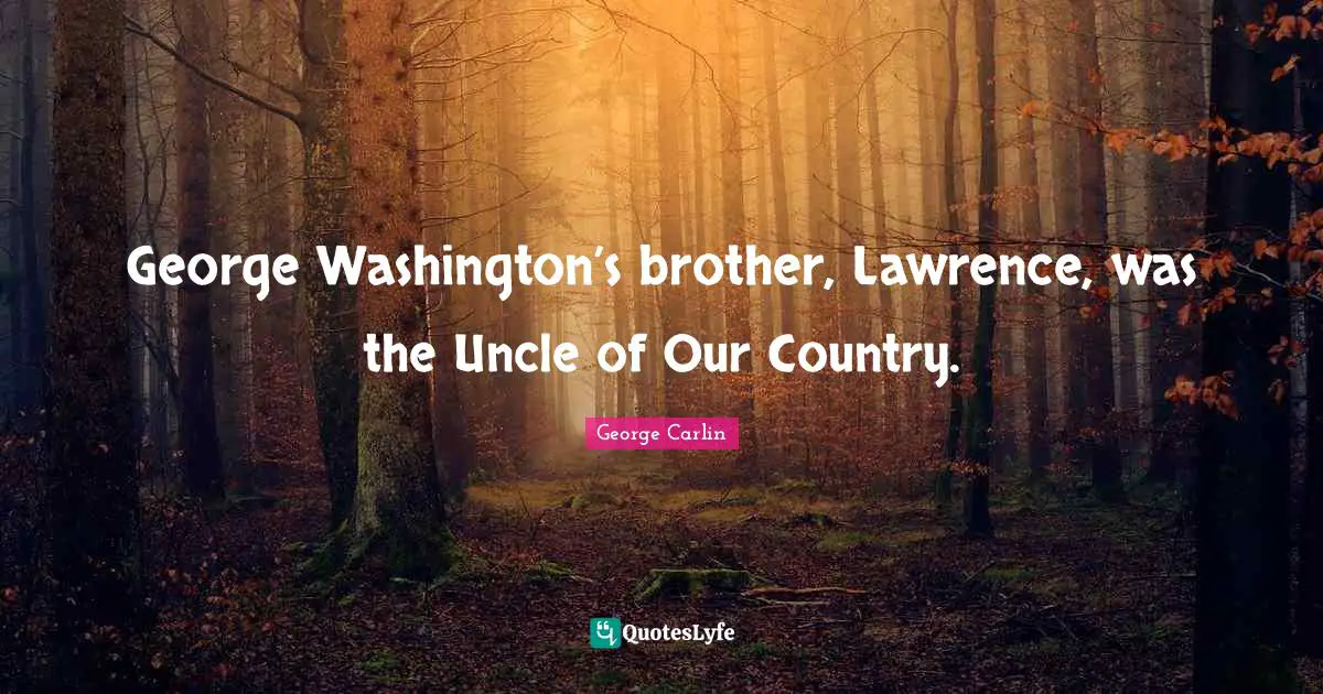 George Washington’s brother, Lawrence, was the Uncle of Our Country.