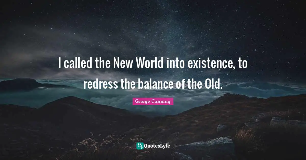 I called the New World into existence, to redress the balance of the Old.