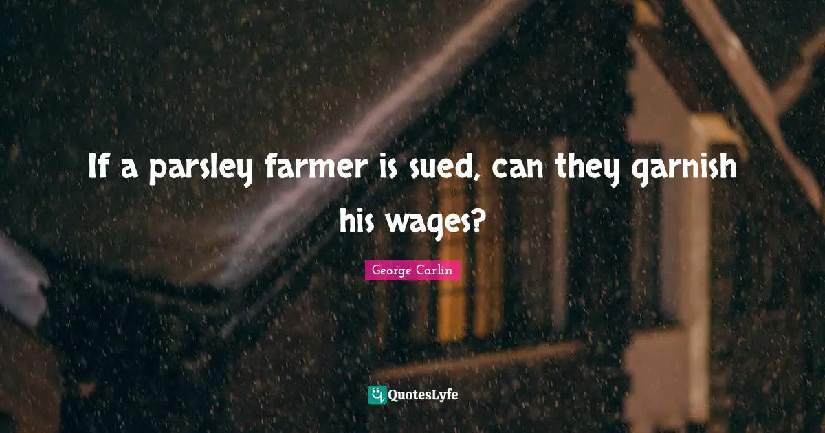 If a parsley farmer is sued, can they garnish his wages?