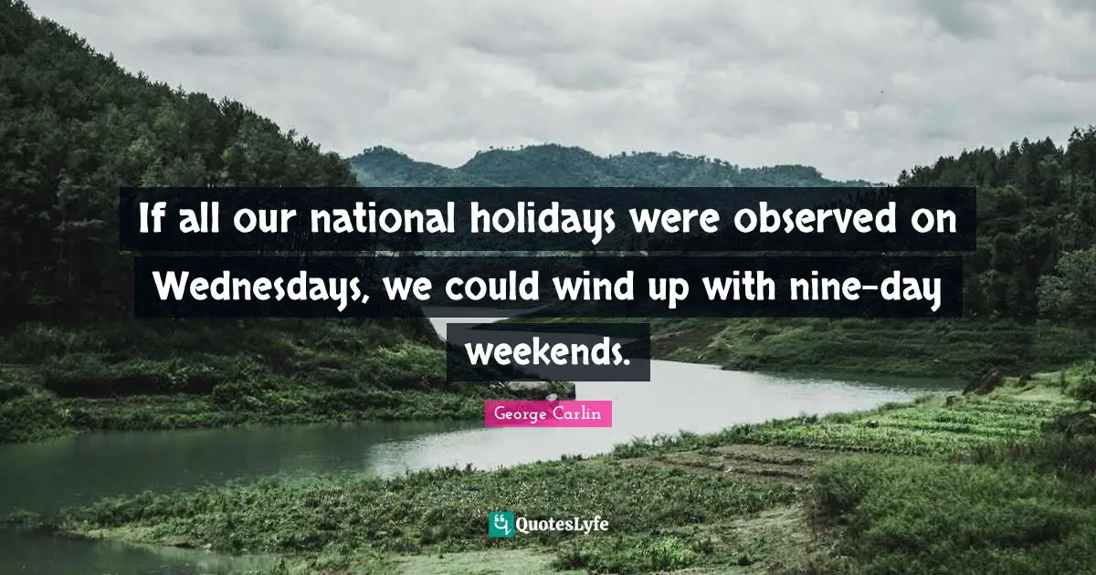 If all our national holidays were observed on Wednesdays, we could wind up with nine-day weekends.