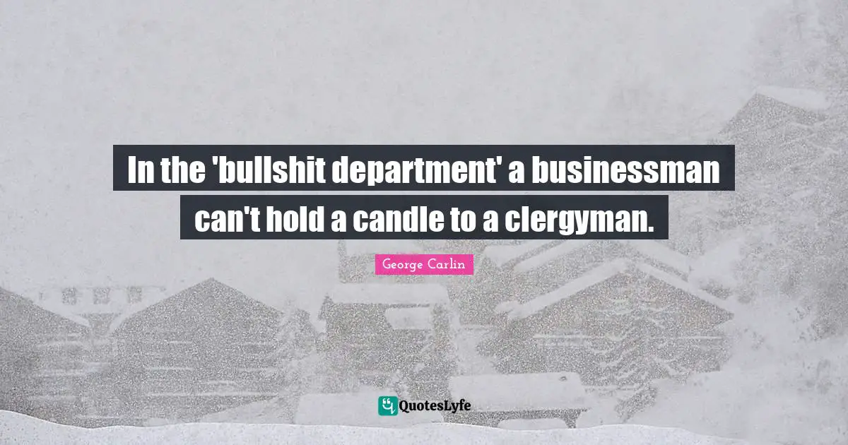 In the 'bullshit department' a businessman can't hold a candle to a clergyman.