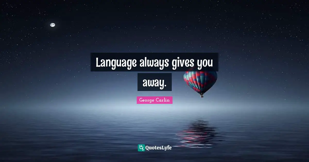 Language always gives you away.