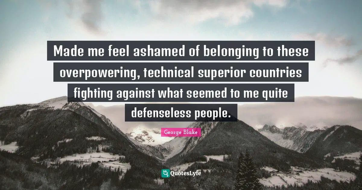 Made me feel ashamed of belonging to these overpowering, technical superior countries fighting against what seemed to me quite defenseless people.
