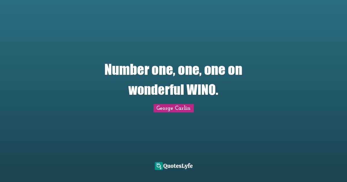 Number one, one, one on wonderful WINO.