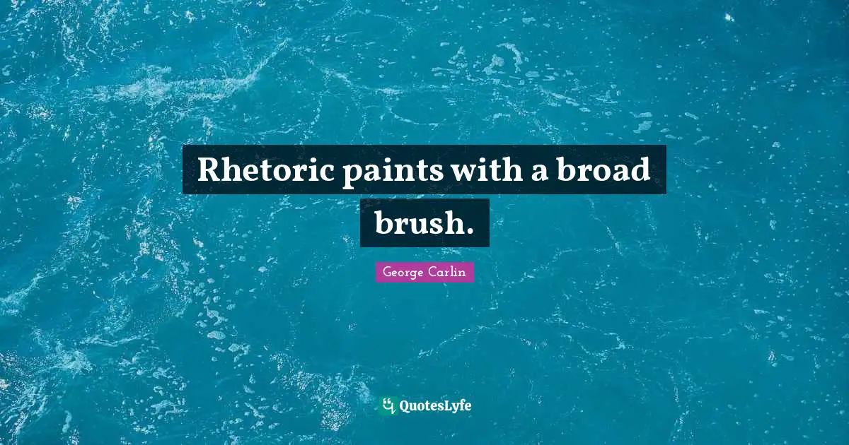 Rhetoric paints with a broad brush.