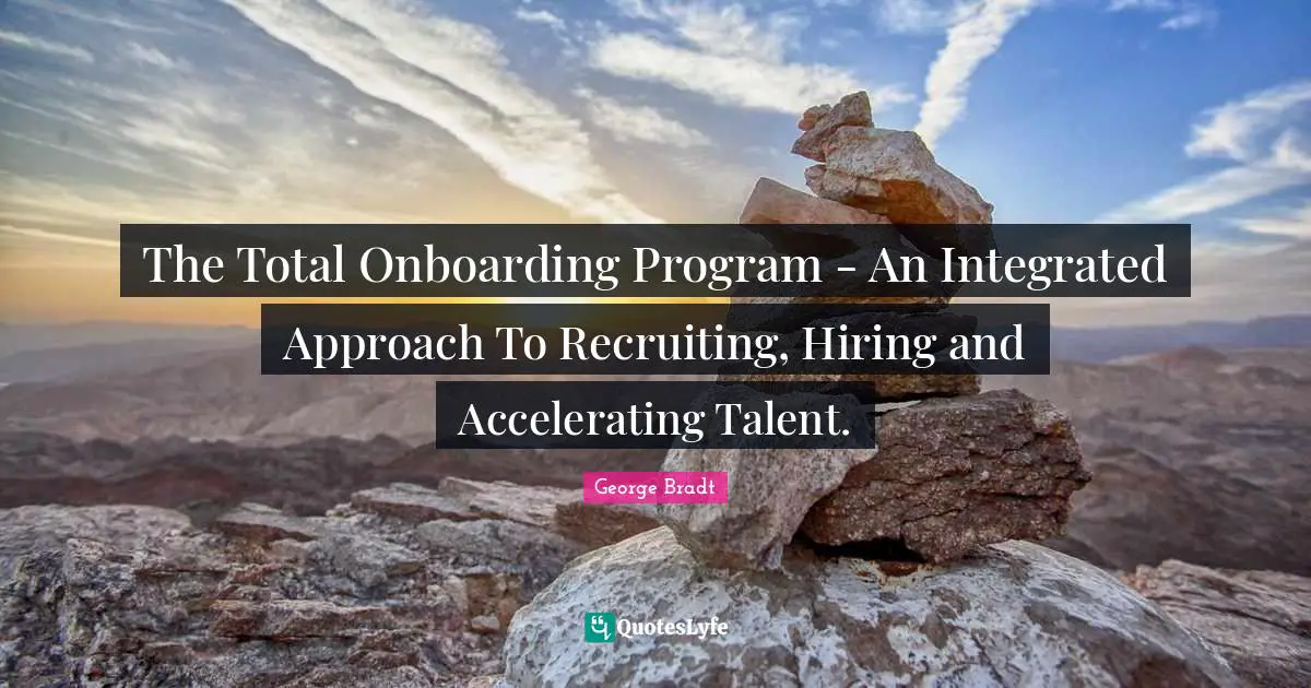 The Total Onboarding Program - An Integrated Approach To Recruiting, Hiring and Accelerating Talent.