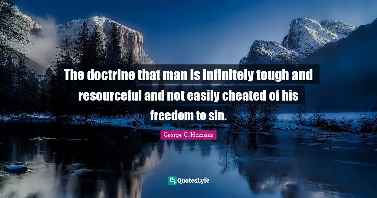 The doctrine that man is infinitely tough and resourceful and not easily cheated of his freedom to sin.