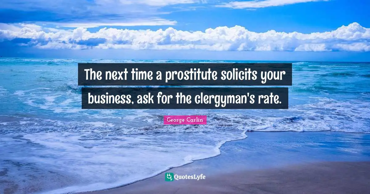 The next time a prostitute solicits your business, ask for the clergyman's rate.