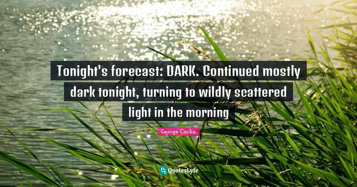 Tonight's forecast: DARK. Continued mostly dark tonight, turning to wildly scattered light in the morning