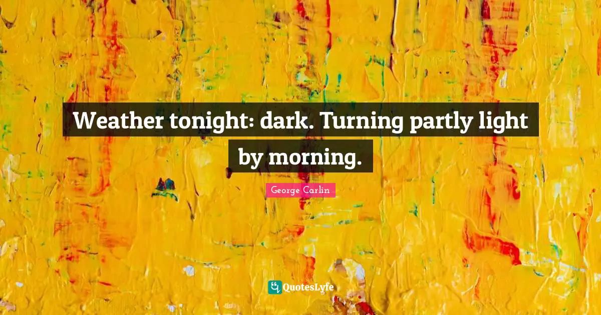 Weather tonight: dark. Turning partly light by morning.