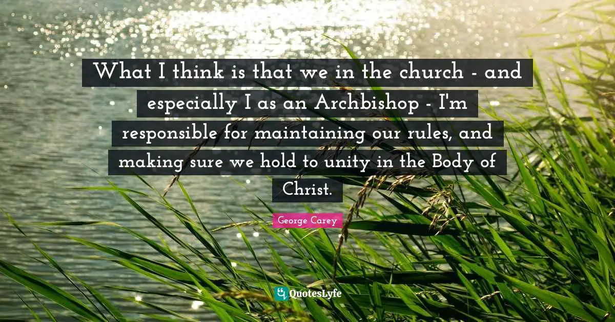 What I think is that we in the church - and especially I as an Archbishop - I'm responsible for maintaining our rules, and making sure we hold to unity in the Body of Christ.