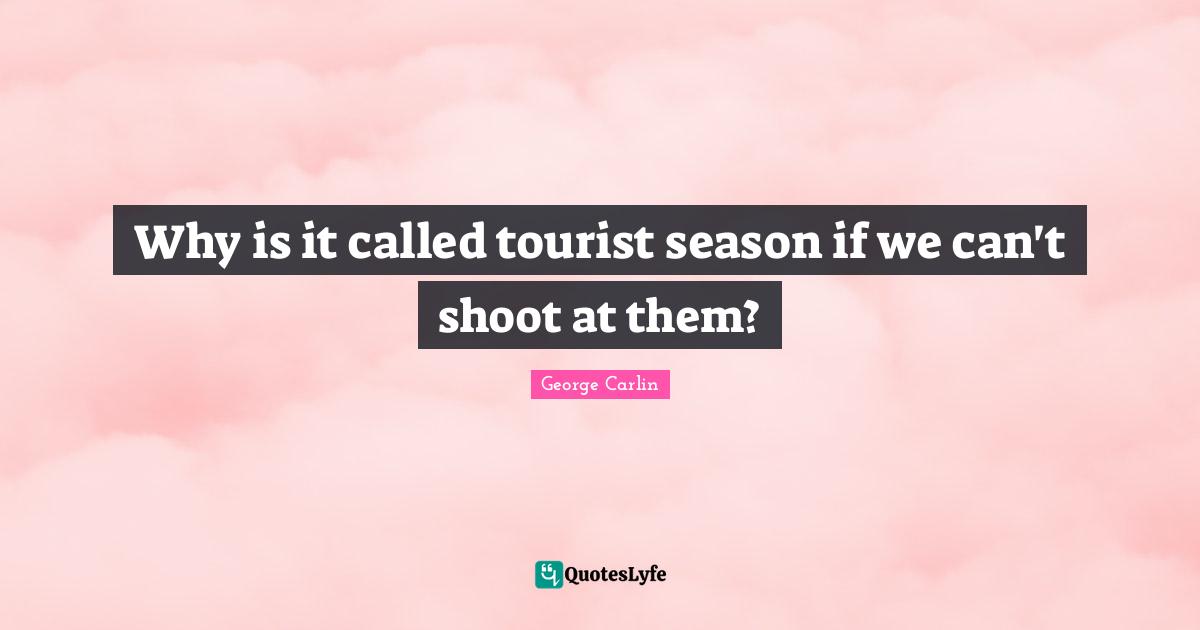 Why is it called tourist season if we can't shoot at them?