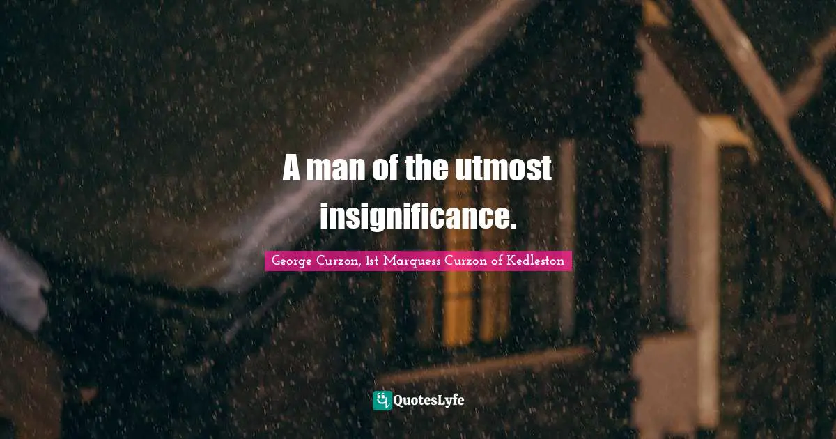 A man of the utmost insignificance.