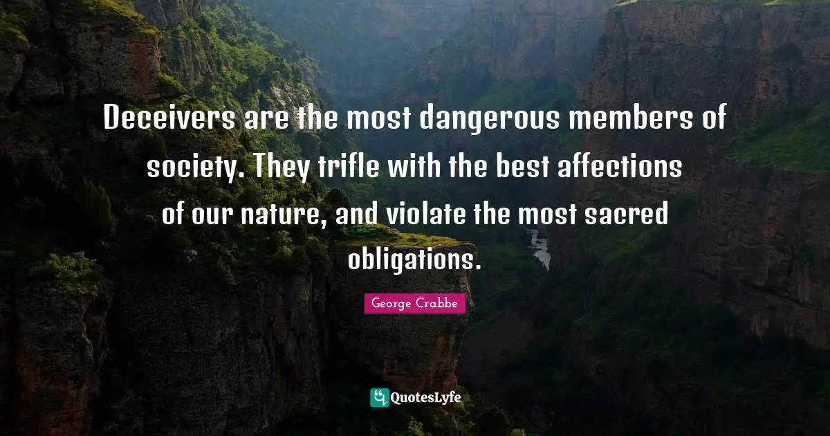 Sacred Quotes: "Deceivers are the most dangerous members of society. They trifle with the best affections of our nature, and violate the most sacred obligations."