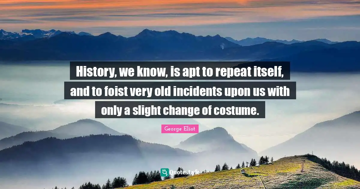 History, we know, is apt to repeat itself, and to foist very old incidents upon us with only a slight change of costume.