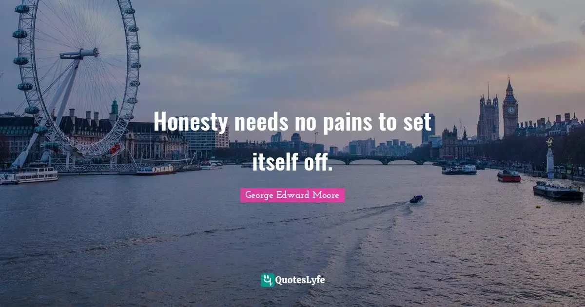 Honesty needs no pains to set itself off.