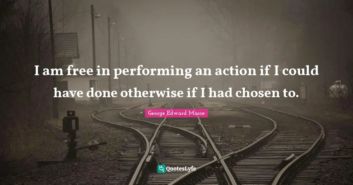 I am free in performing an action if I could have done otherwise if I had chosen to.