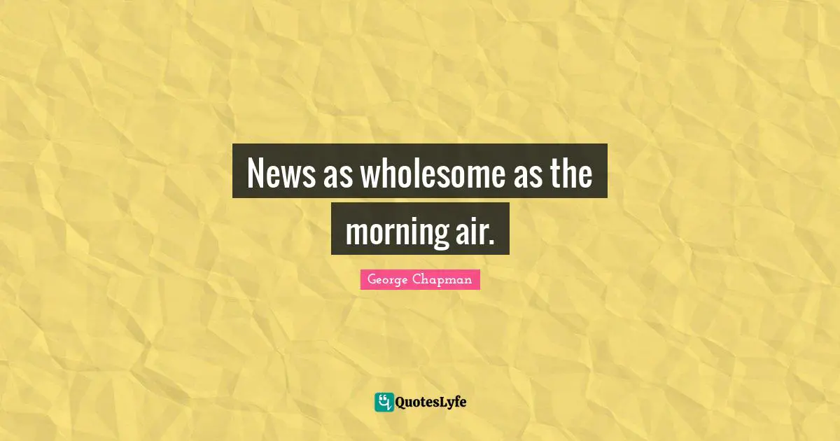 News as wholesome as the morning air.