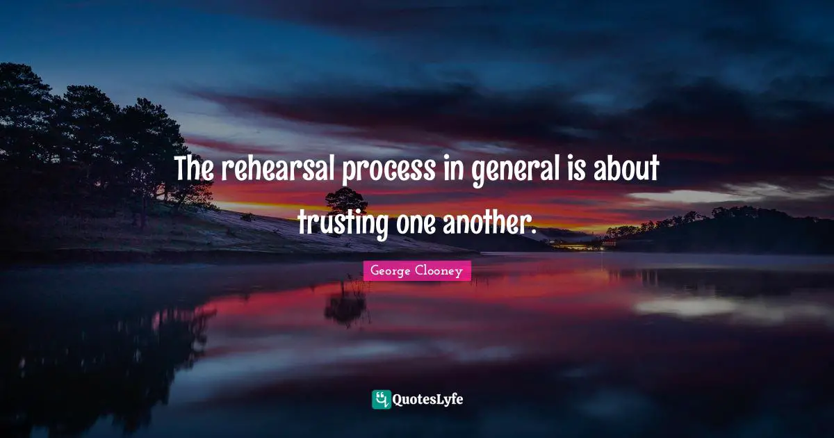 The rehearsal process in general is about trusting one another.