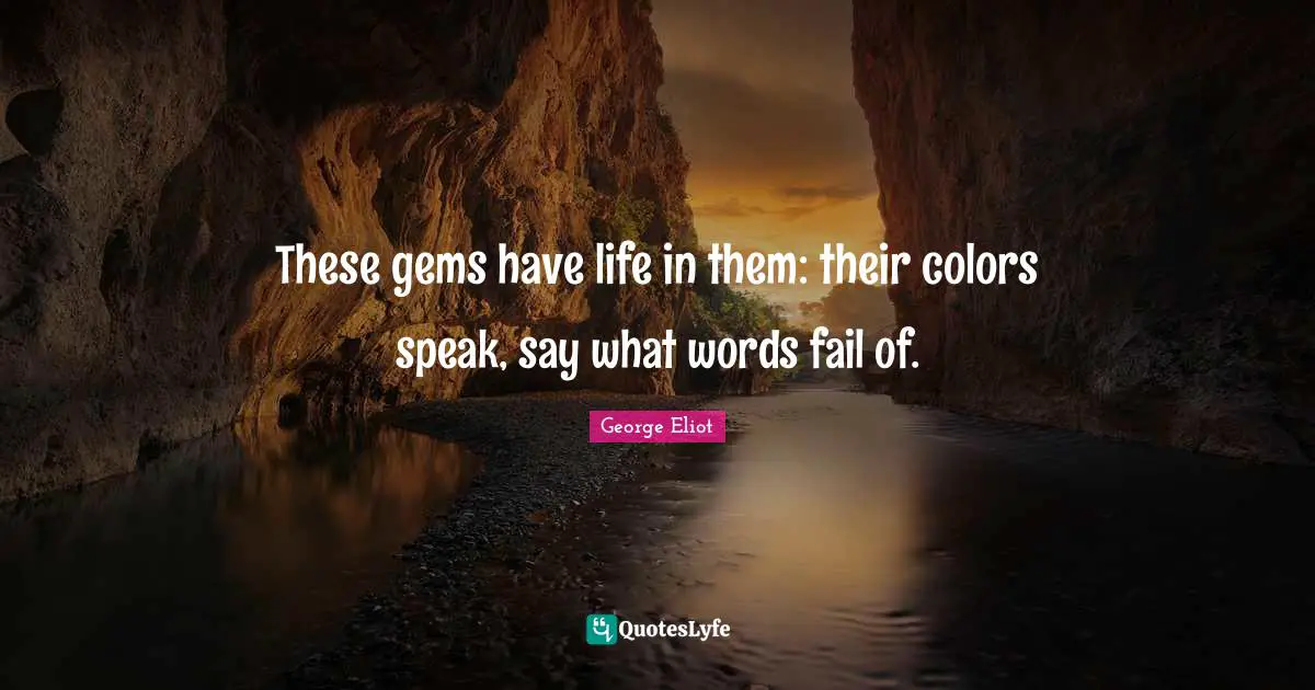 Jewelry Quotes: "These gems have life in them: their colors speak, say what words fail of."
