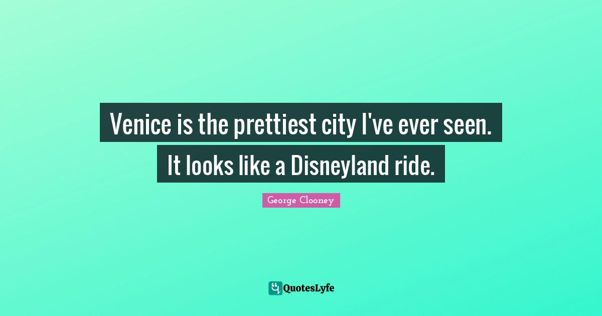 Venice is the prettiest city I've ever seen. It looks like a Disneyland ride.