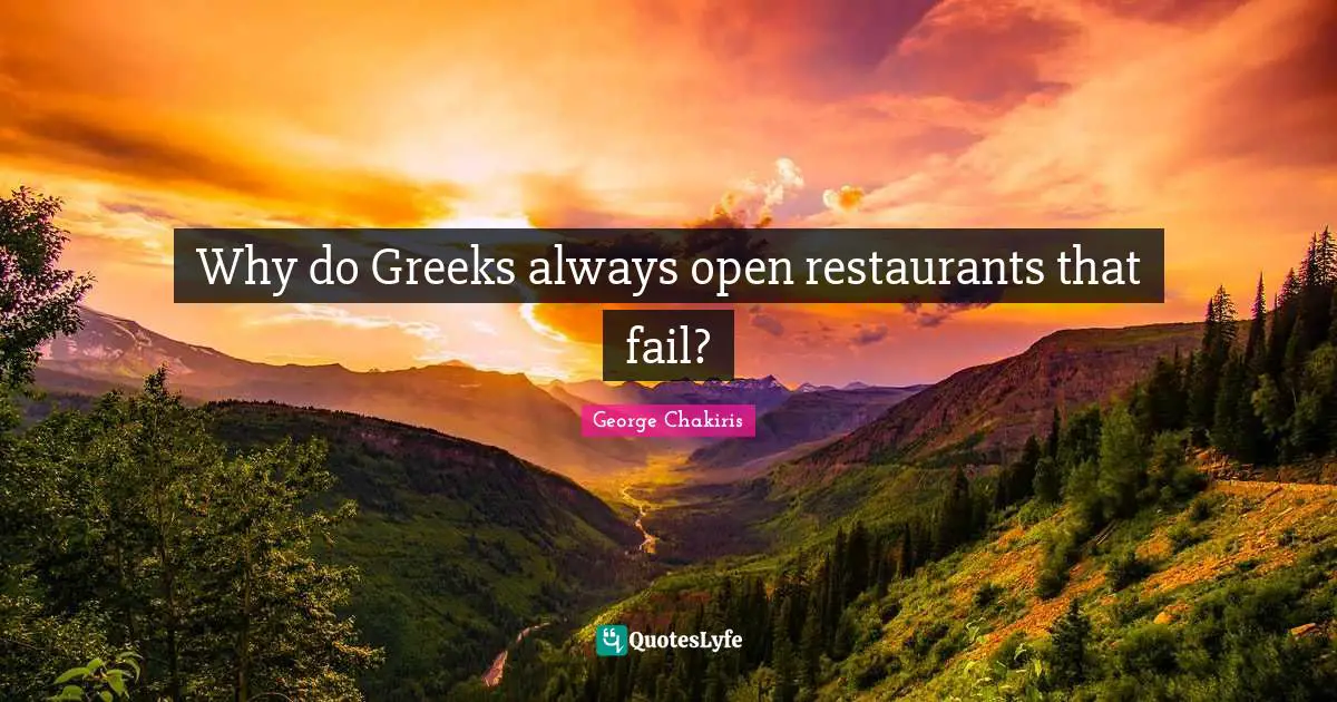 Why do Greeks always open restaurants that fail?