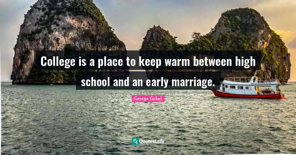 College is a place to keep warm between high school and an early marriage.