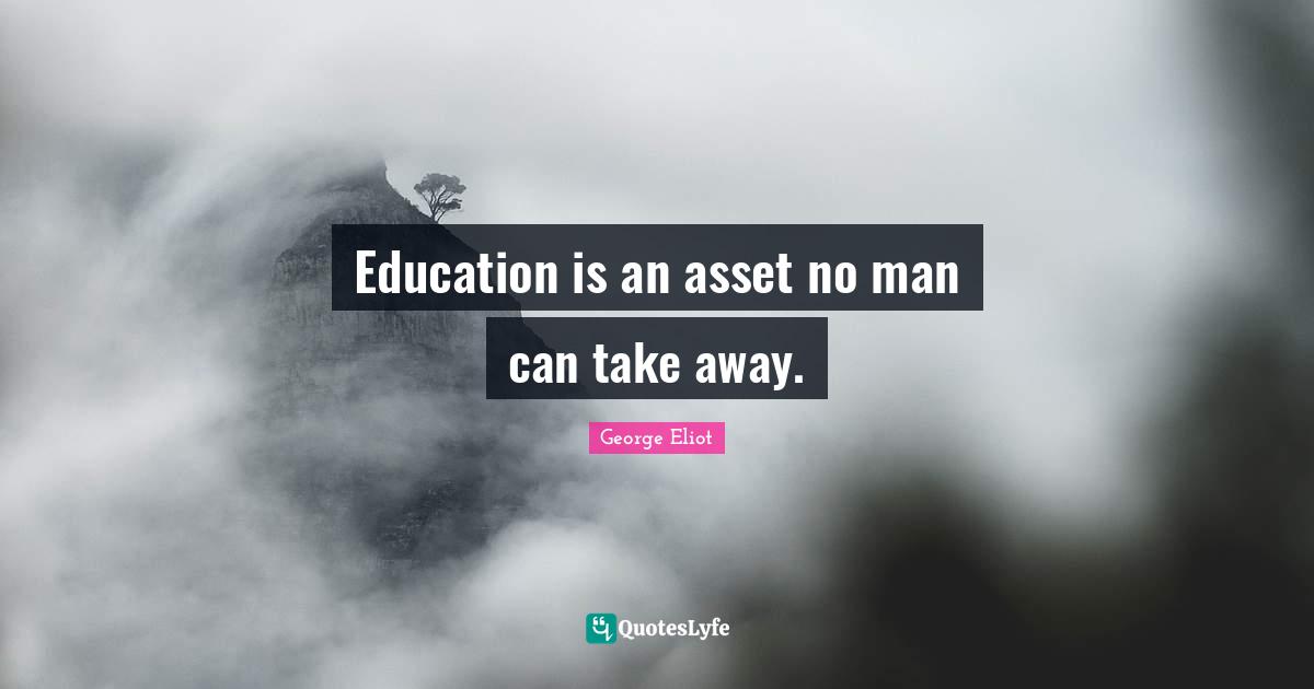 Education is an asset no man can take away.