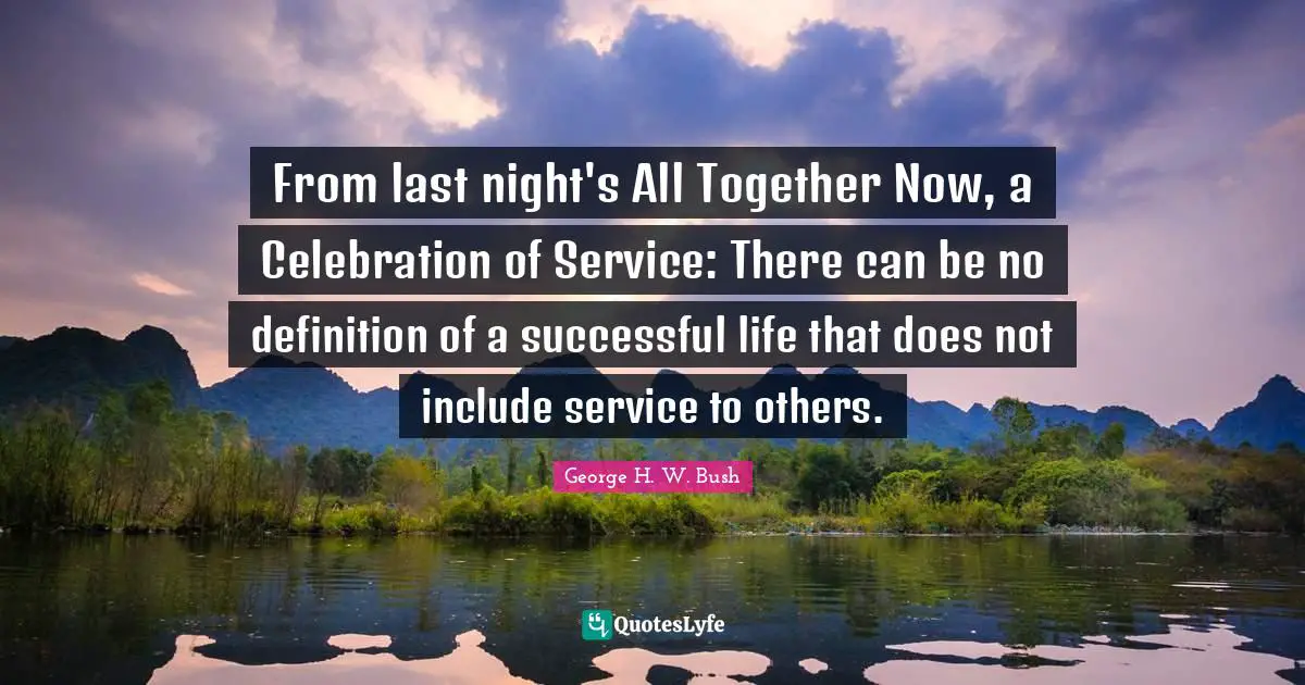 From last night's All Together Now, a Celebration of Service: There can be no definition of a successful life that does not include service to others.