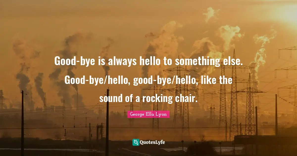 Good Bye Is Always Hello To Something Else Good Bye Hello Good Bye H Good Bye Is Always Hello To Something Else Good Bye Hello Good Bye H
