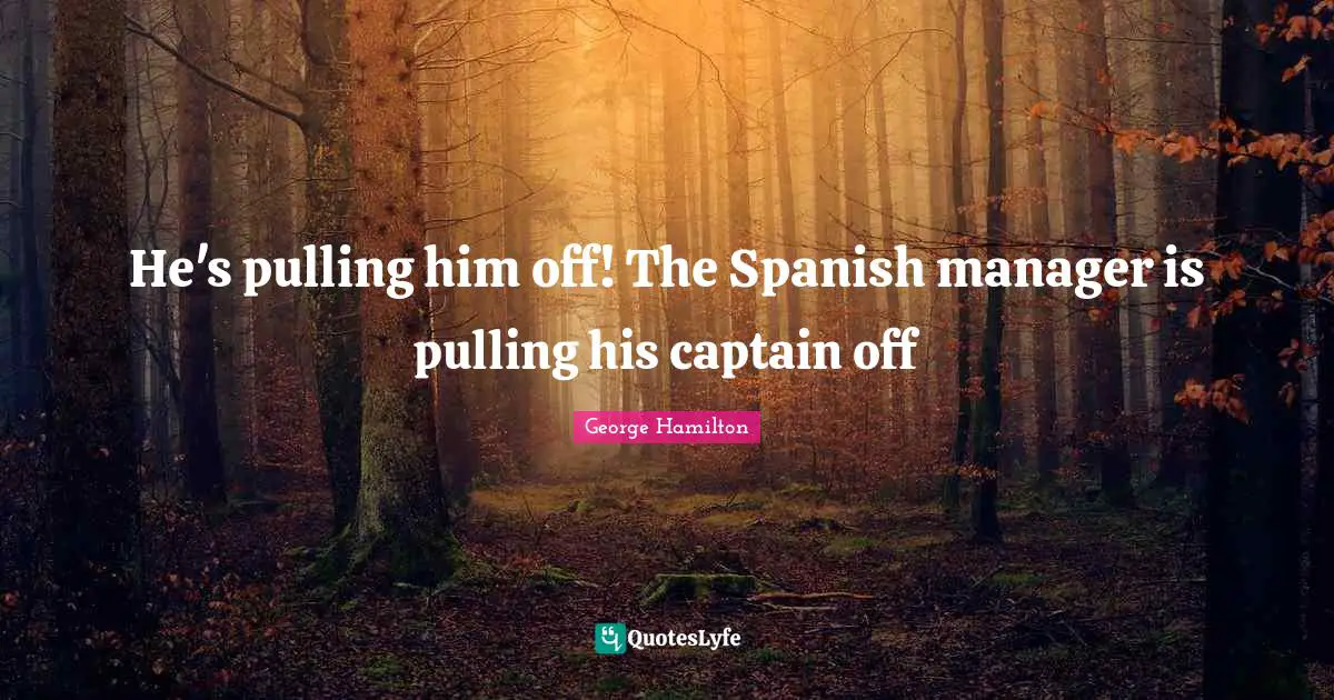 He's pulling him off! The Spanish manager is pulling his captain off