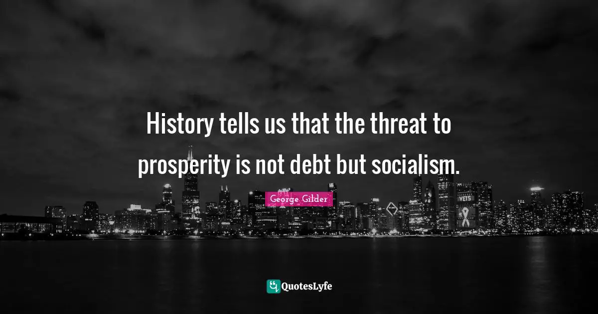 History tells us that the threat to prosperity is not debt but socialism.