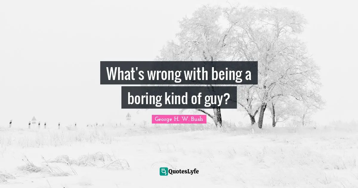 What's wrong with being a boring kind of guy?