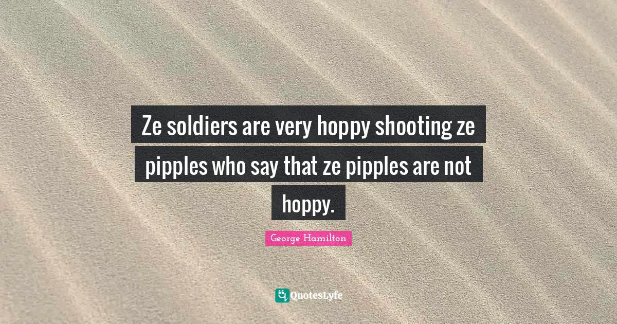 Ze soldiers are very hoppy shooting ze pipples who say that ze pipples are not hoppy.