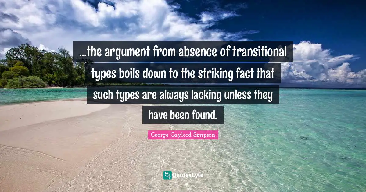 ...the argument from absence of transitional types boils down to the striking fact that such types are always lacking unless they have been found.