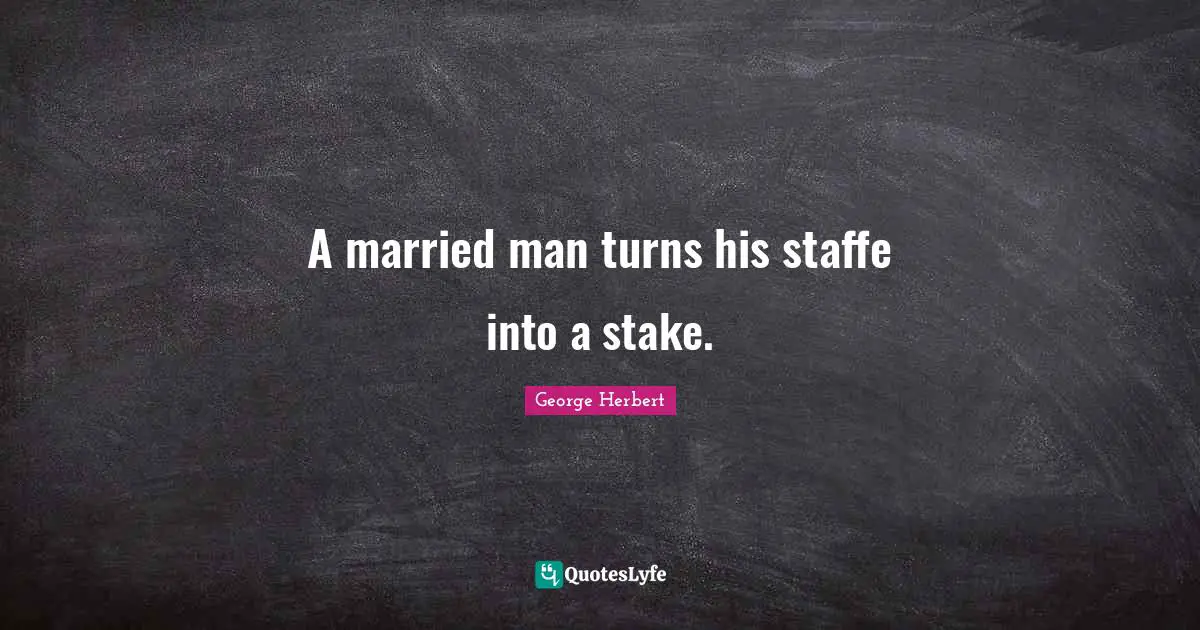 A married man turns his staffe into a stake.