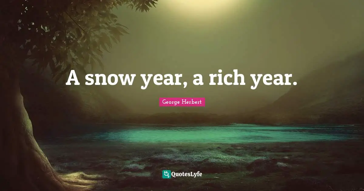 A snow year, a rich year.
