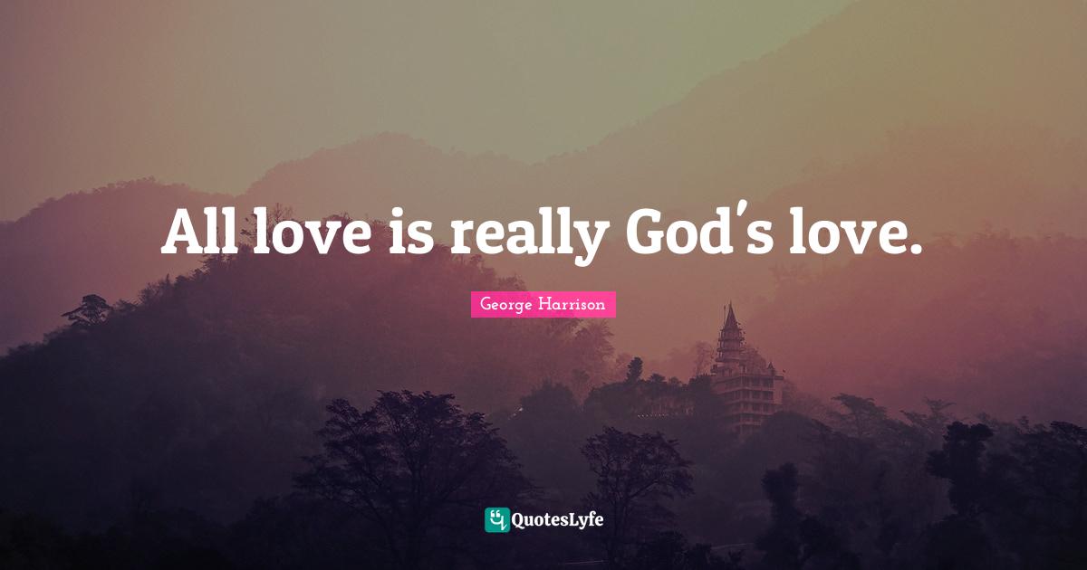 All love is really God's love.